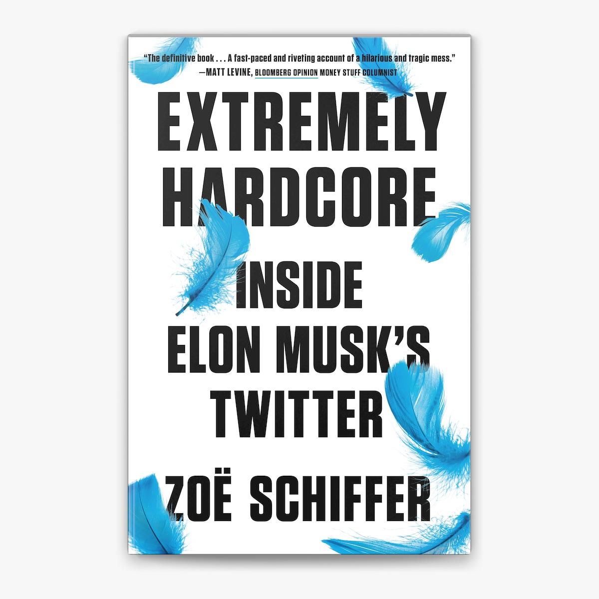 Extremely Hardcore: Inside Elon Musk's Twitter book cover